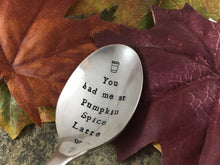 Load image into Gallery viewer, "You had me at pumpkin spice latte"  Spoon