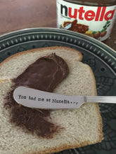 Load image into Gallery viewer, "You had me at Nutella" Spreader Knife