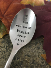 Load image into Gallery viewer, &quot;You had me at pumpkin spice latte&quot;  Spoon
