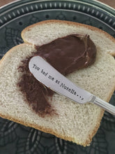 Load image into Gallery viewer, &quot;You had me at Nutella&quot; Spreader Knife
