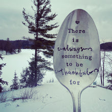 Load image into Gallery viewer, &quot;There is Always Something to be Thankful For&quot; Spoon
